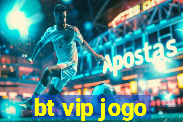 bt vip jogo